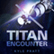 Titan Encounter (Unabridged) audio book by Kyle Pratt