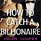 How to Catch a Billionaire: The Full Series (Unabridged) audio book by Helen Cooper