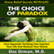 The Choice of Paradox: How 'Opposite Thinking' Can Improve Your Life and Reduce Your Stress (Unabridged) audio book by Doc Orman, MD