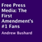 Free Press Media: The First Amendment's #1 Fans (Unabridged) audio book by Andrew Bushard