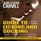 Guide to Licking and Sucking: How to Impress Him with the Best BlowJob (Unabridged) audio book by Jean-Claude Carvill