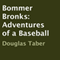 Bommer Bronks: Adventures of a Baseball (Unabridged) audio book by Douglas Taber