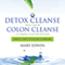 Detox Cleanse Starts with the Colon Cleanse: A Complete Colon Health Guide: Simple Steps to Colon Cleansing (Unabridged) audio book by Mary Edwin