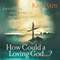 How Could a Loving God? (Unabridged) audio book by Ken Ham