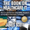The Book on Healthcare IT: What You Need to Know About HIPAA, Hospital IT, and Healthcare Information Technology (Unabridged) audio book by James Scott