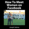 How to Meet Women on Facebook (Unabridged) audio book by Joseph Salama