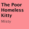 The Poor Homeless Kitty (Unabridged) audio book by Misty