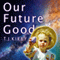 Our Future Good (Unabridged) audio book by T. J. Kirby