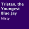 Tristan, the Youngest Blue Jay (Unabridged) audio book by Misty