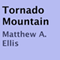 Tornado Mountain (Unabridged) audio book by Matthew A. Ellis