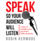 Speak: So Your Audience Will Listen: 7 Steps to Confident and Successful Public Speaking (Unabridged) audio book by Robin Kermode