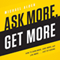 Ask More, Get More: How to Earn More, Save More, and Live More.... Just by Asking (Unabridged) audio book by Michael Alden