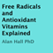 Free Radicals and Antioxidant Vitamins Explained (Unabridged) audio book by Alan Hall, PhD