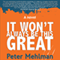 It Won't Always Be This Great: A Novel (Unabridged) audio book by Peter Mehlman