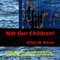 Not Our Children! (Unabridged) audio book by Allen W. Davis