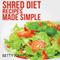 Shred Diet Recipes Made Simple: 50 Surprisingly Simple Recipes following Ian K. Smith's Six Week Cycle Shred Diet Plan (Unabridged) audio book by Betty Johnson