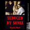 Seduced by Sonia: A Threesome with My Husband and My Best Friend (Unabridged) audio book by Angela Ward