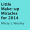Little Make-up Miracles for 2014 (Unabridged) audio book by Misty L. Wesley
