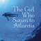 The Girl Who Swam to Atlantis (Unabridged) audio book by Elle Thornton