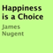 Happiness Is a Choice (Unabridged) audio book by James Nugent