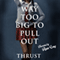 Way Too Big to Pull Out (Unabridged) audio book by Thrust