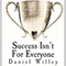 Success Isn't for Everyone: How to Build the Foundation for a Successful Life (Unabridged) audio book by Daniel Willey