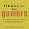 Finances for Gamers: How to Enjoy Hardcore Gaming and Make Money/Save Money at the Same Time (Unabridged) audio book by Shawn Rogers