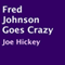 Fred Johnson Goes Crazy (Unabridged) audio book by Joe Hickey