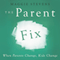 The Parent Fix: When Parents Change, Kids Change (Unabridged) audio book by Maggie Stevens