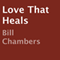 Love That Heals (Unabridged) audio book by Bill Chambers