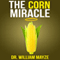 The Corn Miracle: Surprising Secrets about the World's Healthiest Superfood (Unabridged) audio book by Dr. William Mayze