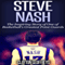 Steve Nash: The Inspiring Story of One of Basketball's Greatest Point Guards (Unabridged)