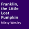 Franklin, the Little Lost Pumpkin (Unabridged) audio book by Misty Wesley