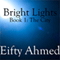Bright Lights: The City, Book 1 (Unabridged) audio book by Eifty Ahmed