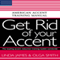 Get Rid of Your Accent: American Accent Training Manual (Unabridged) audio book by Olga Smith, Linda James