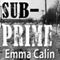 Sub-Prime (The Love In A Hopeless Place Collection Book 1) (Unabridged) audio book by Emma Calin