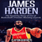 James Harden: The Inspiring Story of One of Basketball's Premier Shooting Guards (Unabridged)