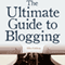 The Ultimate Guide to Blogging: What to Write about, How to Promote Your Blog, & How to Make Money Blogging (Unabridged) audio book by Mike Fishbein