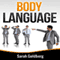 Body Language: Read Body Language and Learn Human Lie Detection Using Everyday Scenarios (Unabridged) audio book by Sarah Goldberg