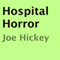 Hospital Horror (Unabridged) audio book by Joe Hickey