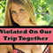 Violated on Our Trip Together (Unabridged) audio book by Julie Pleasures