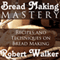 Bread Making Mastery: Recipes and Techniques on Bread Making (Unabridged) audio book by Robert Walker