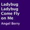 Ladybug Ladybug Come Fly on Me (Unabridged) audio book by Angel Berry
