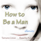 How to Be a Man (Unabridged) audio book by Tamara Linse