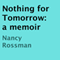 Nothing for Tomorrow: A Memoir (Unabridged) audio book by Nancy Rossman