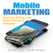 Mobile Marketing: Build and Develop Your Mobile Marketing Campaign (Unabridged) audio book by Angelo Sawyers