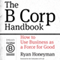 The B Corp Handbook: How to Use Business as a Force for Good (Unabridged) audio book by Ryan Honeyman