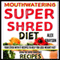 Mouth Watering Super Shred Diet Recipes: Your STICK WITH IT Recipes To Help You Lose Weight Fast Using The Super Shred Diet (Unabridged) audio book by Alex Grayson