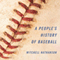 A People's History of Baseball (Unabridged) audio book by Mitchell Nathanson