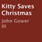 Kitty Saves Christmas (Unabridged) audio book by John Gower III